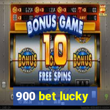 900 bet lucky